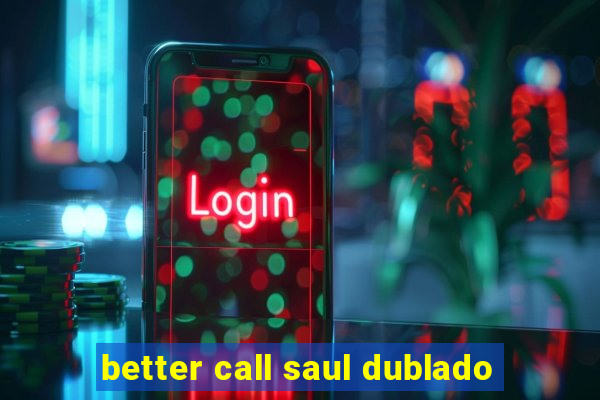 better call saul dublado